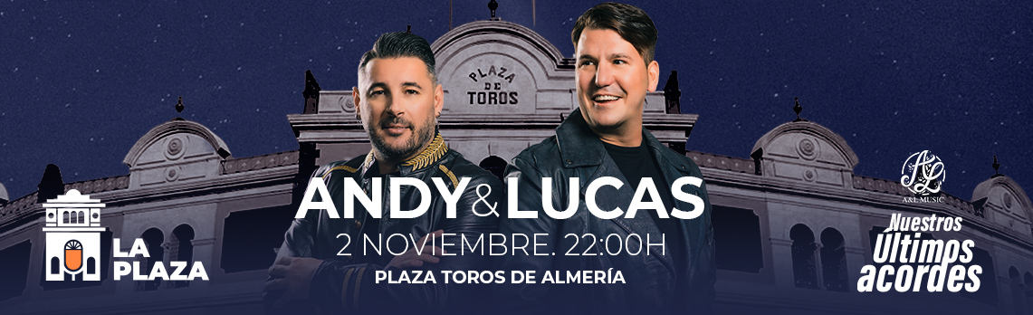 andy-y-lucas-nuestros-ultimos-acordes-siente-la-plaza-almeria-664f63469c0677.29496978.jpeg